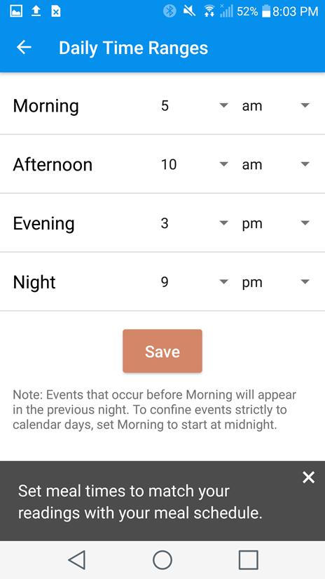 SIDE MENU: PROFILE DAILY TIME RANGES You can specify your Daily Time Ranges so when you view your readings in Cornerstones4Care Powered by Glooko app, you can view statistics by time of day.