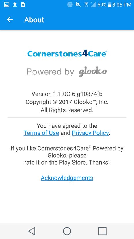 SIDE MENU: ABOUT & HELP ABOUT From the Side Menu, tap About to view additional information about your Cornerstones4Care Powered by Glooko app, including: Version Number o For example: Version 1.0.