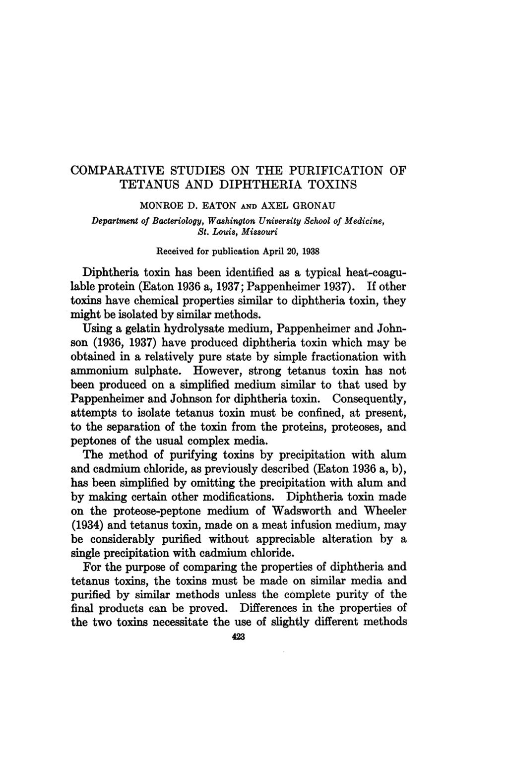 COMPARATIVE STUDIES ON THE PURIFICATION OF TETANUS AND DIPHTHERIA TOXINS MONROE D. EATON AND AXEL GRONAU Department of Bacteriology, Washington University School of Medicine, St.