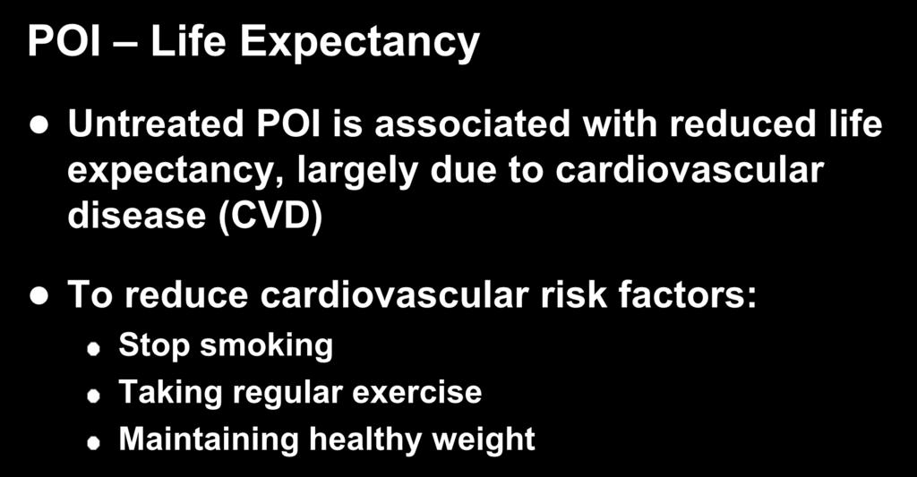 Sequelae of POI POI Life Expectancy Untreated POI is associated with reduced life expectancy, largely due to