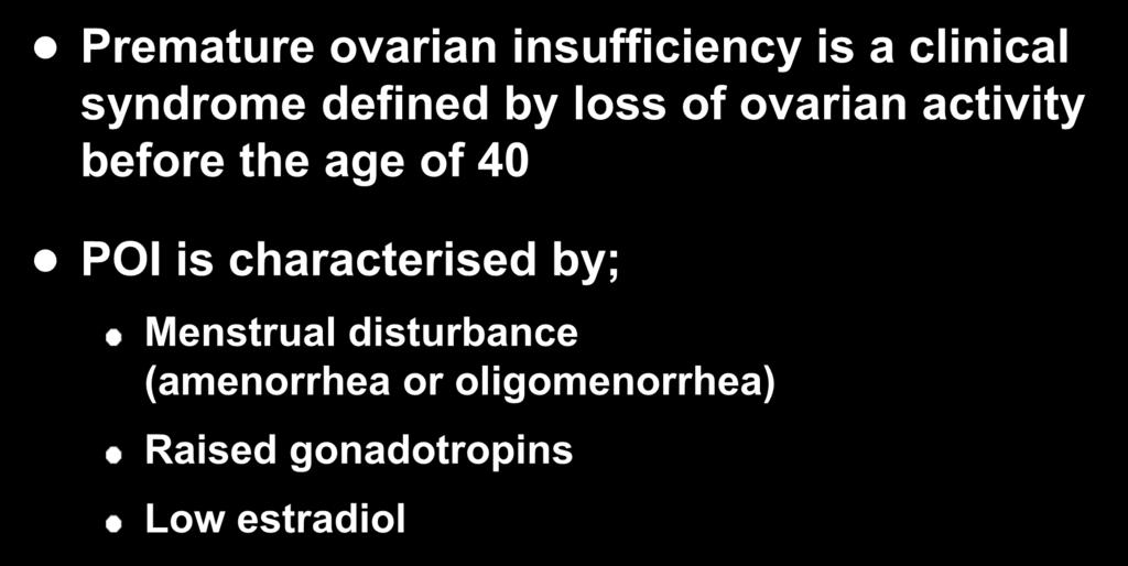 Premature Ovarian Insufficiency (POI) Premature ovarian insufficiency is a clinical syndrome defined by loss of ovarian activity