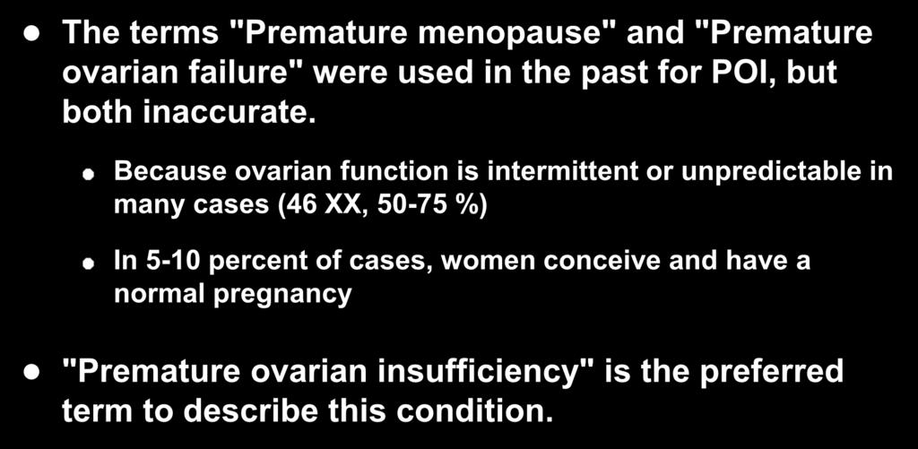 Premature Ovarian Insufficiency (POI): Definitions The terms "Premature menopause" and "Premature ovarian failure" were used in the past for POI, but both inaccurate.