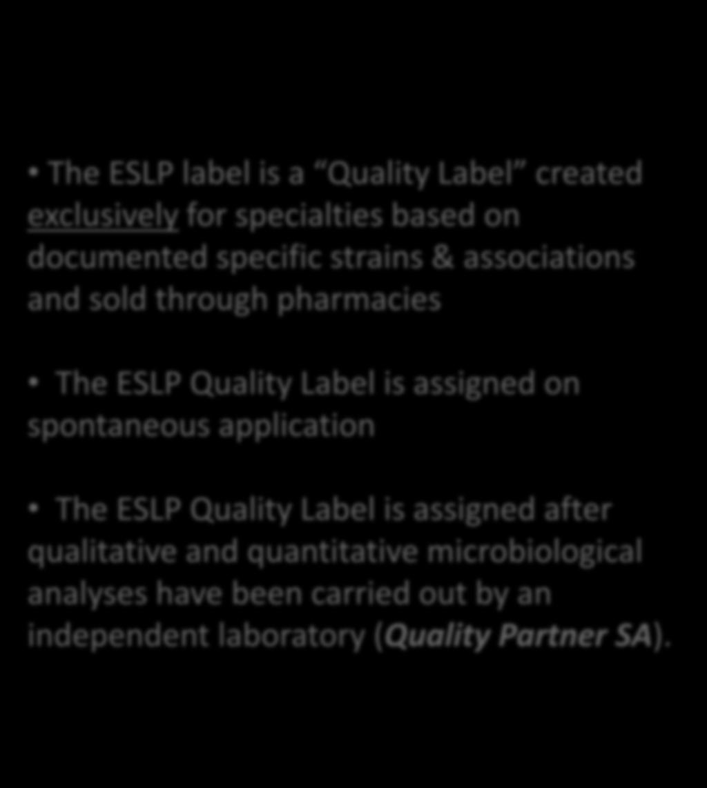 The ESLP label is a Quality Label created exclusively for specialties based on documented specific strains & associations and sold through pharmacies The ESLP Quality Label is assigned on