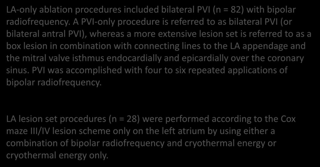 800 patients in study 110 (14%) LA only and 682 Cox Maze LA-only ablation procedures included bilateral PVI (n = 82) with bipolar radiofrequency.