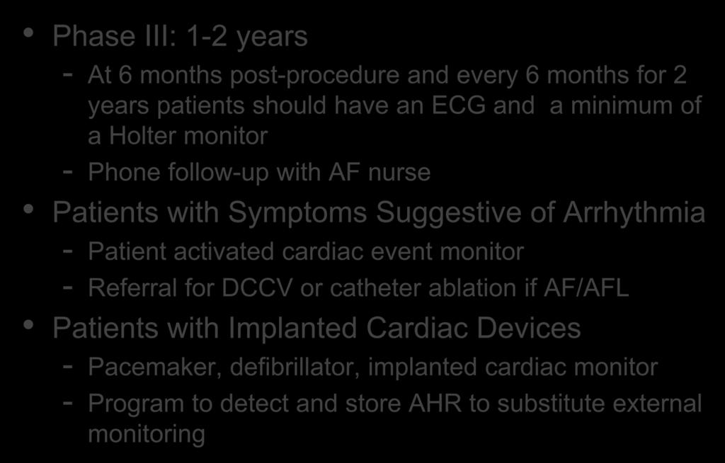 Post AF Surgery Guidelines Phase III: 1-2 years - At 6 months post-procedure and every 6 months for 2 years patients should have an ECG and a minimum of a Holter monitor - Phone follow-up with AF