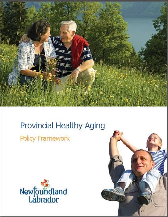 Relevance to Healthy Aging Policy Framework The Provincial Healthy Aging Policy Framework provides goals to help meet Government of NL policy directions: 1) Recognition of Older Persons 2)