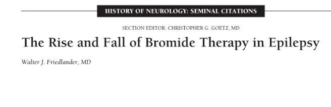 1857: Bromide approved as anticonvulsant Possibly more effective for generalized tonic-clonic seizures; 37-77%