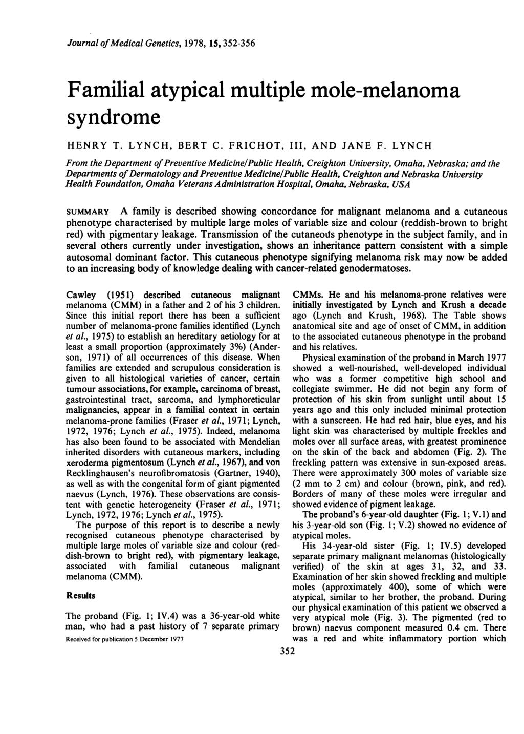 Journal ofmedical Genetics, 1978, 15, 352-356 Familial atypical multiple mole-melanoma syndrome HENRY T. LYNCH, BERT C. FRICHOT, III, AND JANE F.