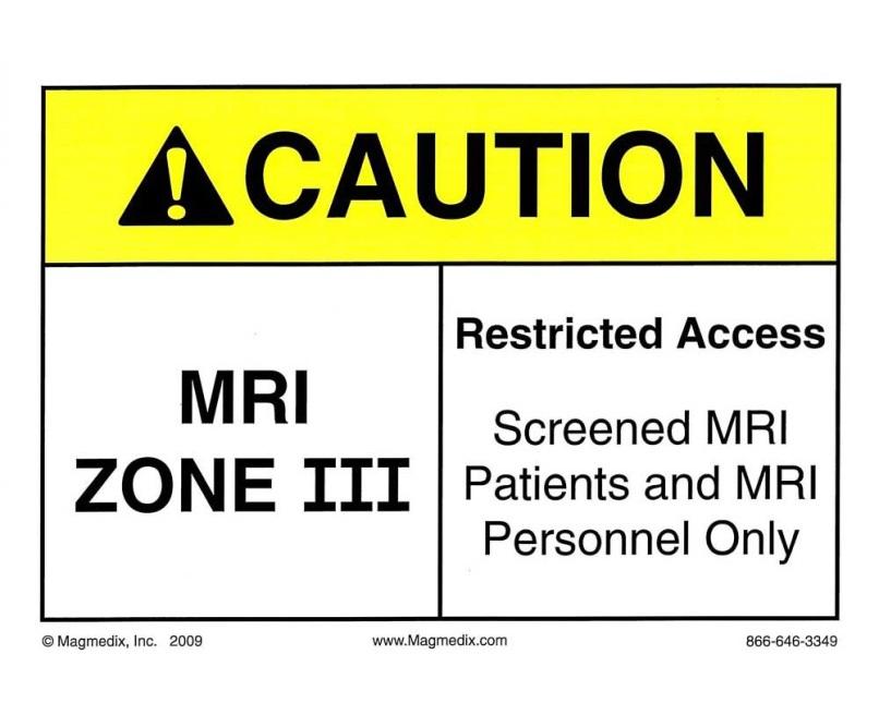 MRI Posted Zones Zone III: Caution. Area is restricted to persons who have been screened and trained.