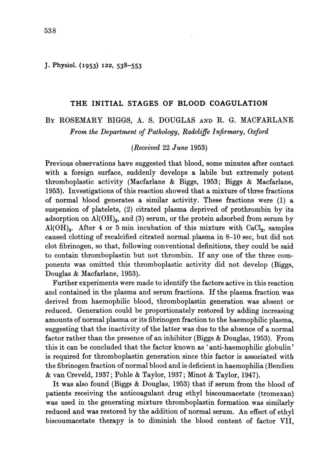 538 J. Physiol. (I953) I22, 538-553 THE INITIAL STAGES OF BLOOD COAGULATION BY ROSEMARY BIGGS, A. S. DOUGLAS AND R. G.
