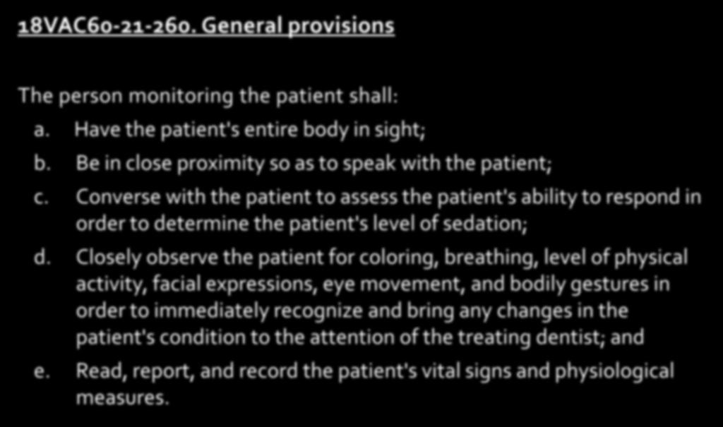 Virginia Regulations 18VAC60-21-260. General provisions The person monitoring the patient shall: a. Have the patient's entire body in sight; b.