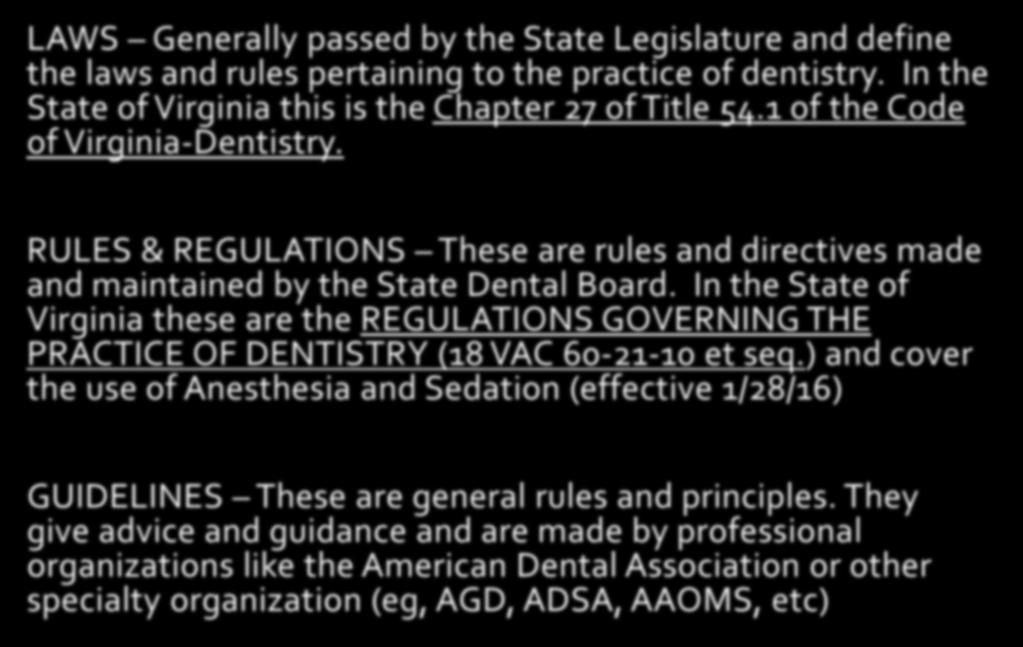 Laws vs. Regulations vs. Guidelines LAWS Generally passed by the State Legislature and define the laws and rules pertaining to the practice of dentistry.