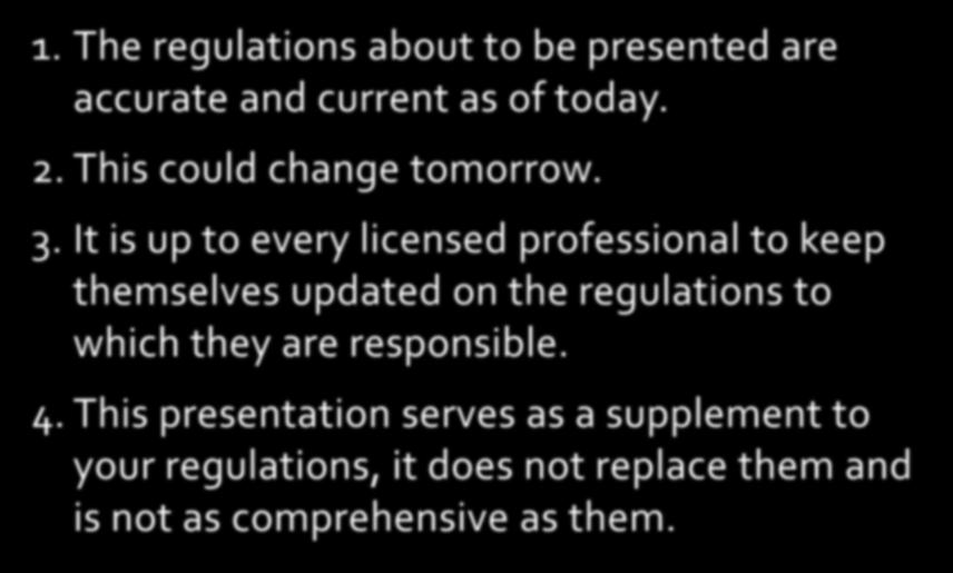 Caveats 1. The regulations about to be presented are accurate and current as of today. 2. This could change tomorrow. 3.