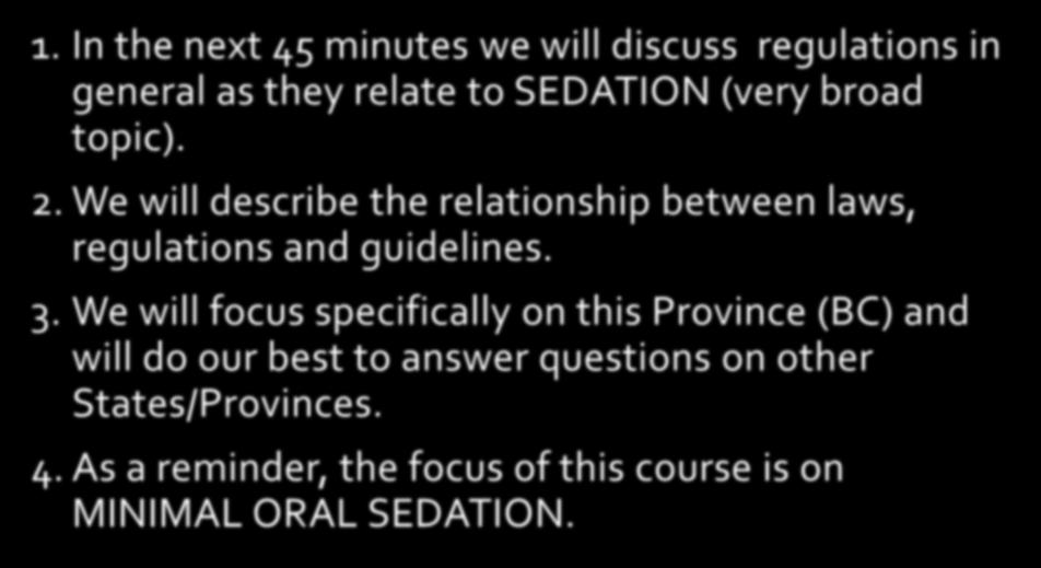 Our Philosophy 1. In the next 45 minutes we will discuss regulations in general as they relate to SEDATION (very broad topic). 2.