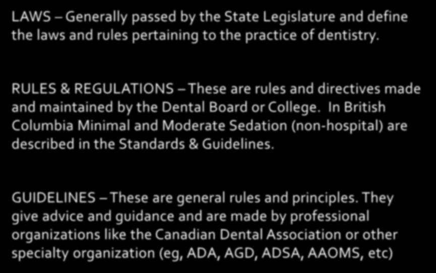 Laws vs. Regulations vs. Guidelines LAWS Generally passed by the State Legislature and define the laws and rules pertaining to the practice of dentistry.
