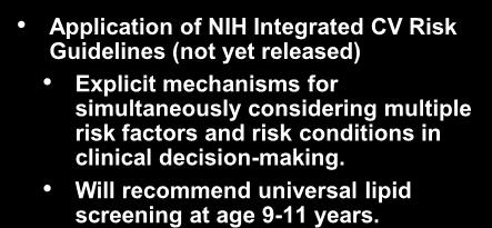 conditions in clinical decision-making. Will recommend universal lipid screening at age 9-11 years.