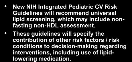 Background New NIH Integrated Pediatric CV Risk Guidelines will recommend universal lipid screening, which may include nonfasting non-hdl assessment.