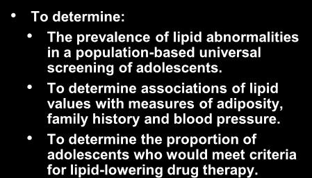 medication. Objectives To determine: The prevalence of lipid abnormalities in a population-based universal screening of adolescents.