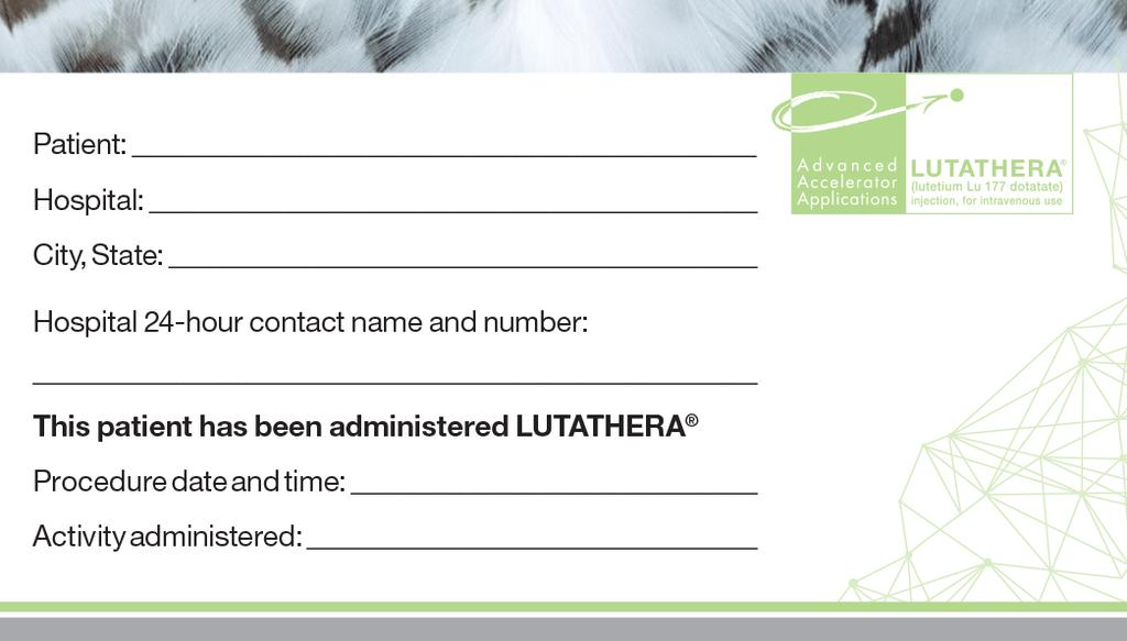 AFTER RECEIVING LUTATHERA (lutetium Lu 177 dotatate) HELPFUL HINTS AND INFORMATION Since LUTATHERA is a nuclear medicine therapy, there are some things you should do to keep everyone safe and