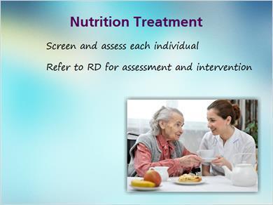 1.12 Nutrition Treatment JILL: As part of the nutrition treatment plan, we should screen and assess each individual with a pressure ulcer.