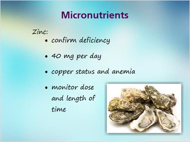 1.24 Micronutrients 2 JILL: There is no evidence currently to support the conclusion that high doses of zinc facilitate pressure ulcer healing unless there is a confirmed deficiency.