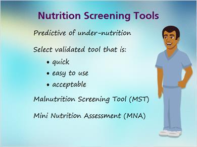 1.5 Screening Tools JILL: As mentioned earlier, validated nutritional screening tools can be predictive of undernutrition.