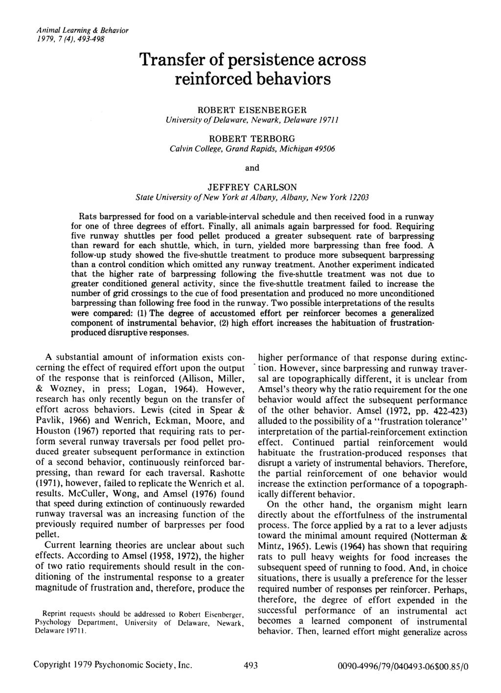 Animal Learning & Behavior 1979, 7 (4), 493-498 Transfer of persistence across reinforced behaviors ROBERT EISENBERGER University ofdelaware, Newark, Delaware 19711 ROBERT TERBORG Calvin College,