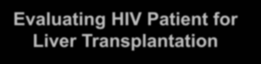 Evaluating HIV Patient for Liver Transplantation Marion G.