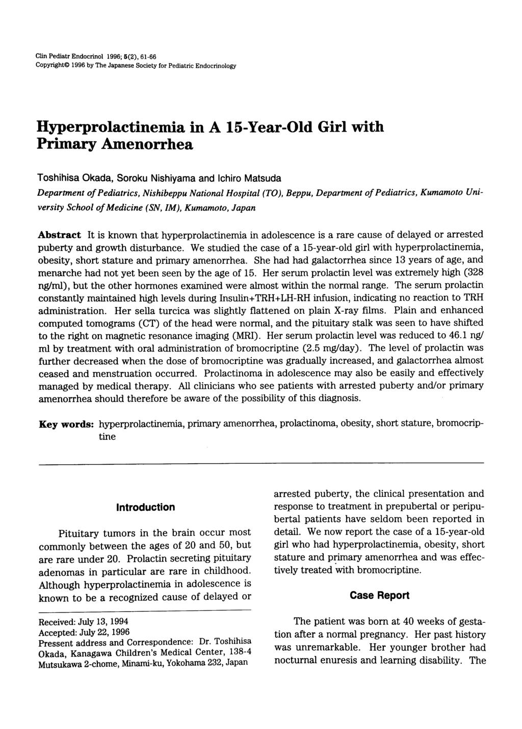 Clin Pediatr Endocrinol 1996; 5(2), 61-66 Copyright (C) 1996 by The Japanese Society for Pediatric Endocrinology Hyperprolactinemia in A 15-Year-Old Girl with Primary Amenorrhea Toshihisa Okada,