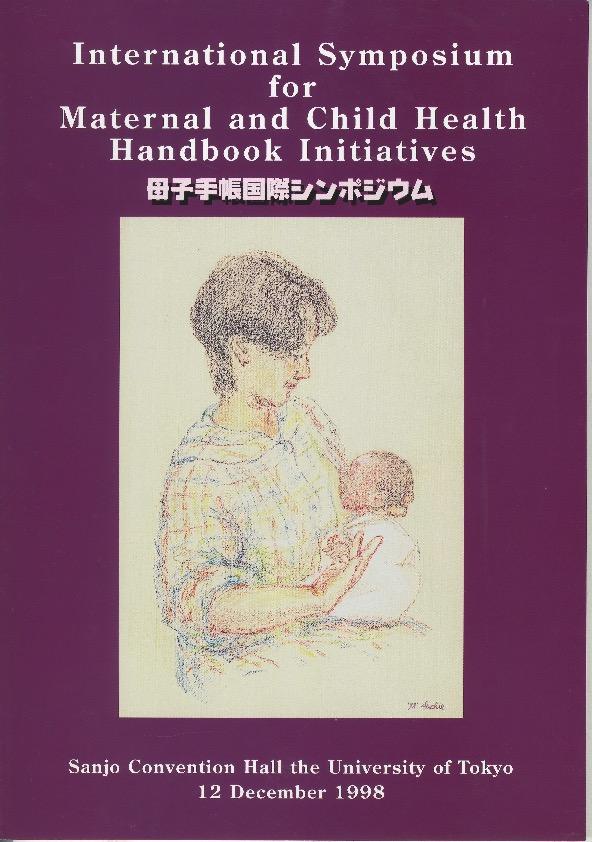 Historical Review of MCH handbook Conferences (1998-2016) 1st International symposium on MCH Handbooks, Tokyo, Dec. 1998 by the research fund of MOHW 2nd, Manado in Indonesia, Sep.
