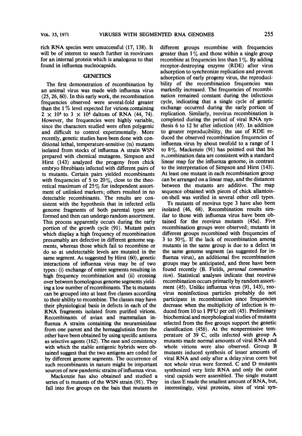 VOL. 35, 1971 rich RNA species were unsuccessful (17, 138). It will be of interest to search further in reoviruses for an internal protein which is analogous to that found in influenza nucleocapsids.