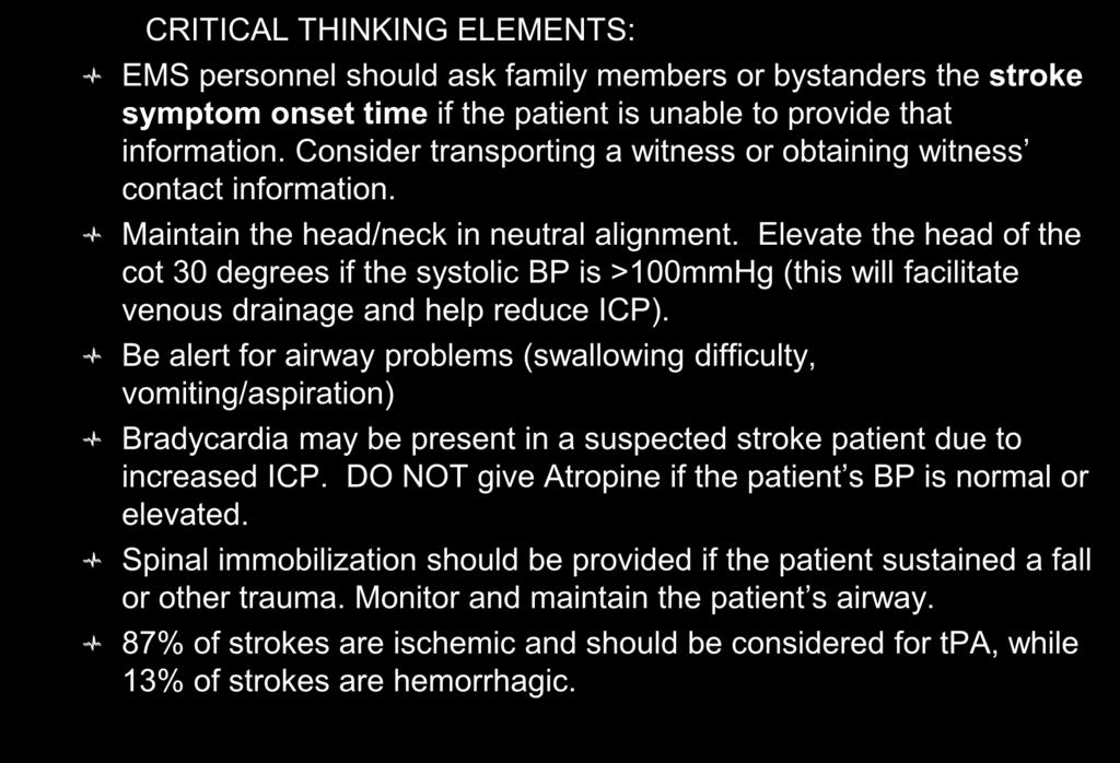 CRITICAL THINKING ELEMENTS: CRITICAL THINKING ELEMENTS: EMS personnel should ask family members or bystanders the stroke symptom onset time if the patient is unable to provide that information.