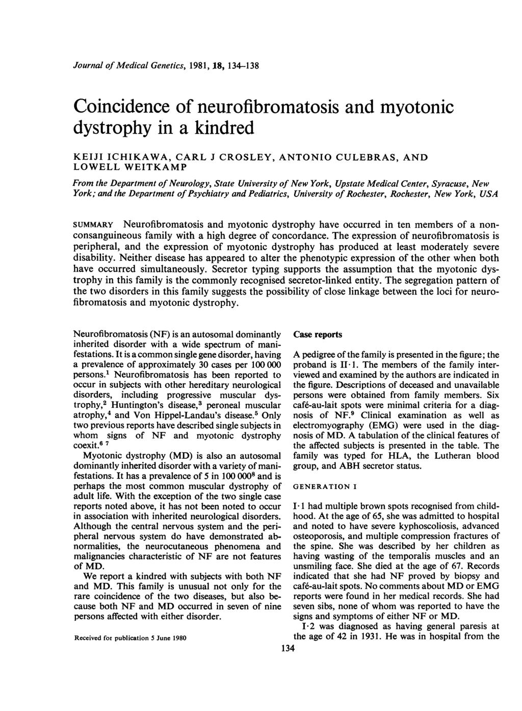 Journal of Medical Genetics, 1981, 18, 134-138 Coincidence of neurofibromatosis and myotonic dystrophy in a kindred KEIJI ICHIKAWA, CARL J CROSLEY, ANTONIO CULEBRAS, AND LOWELL WEITKAMP From the