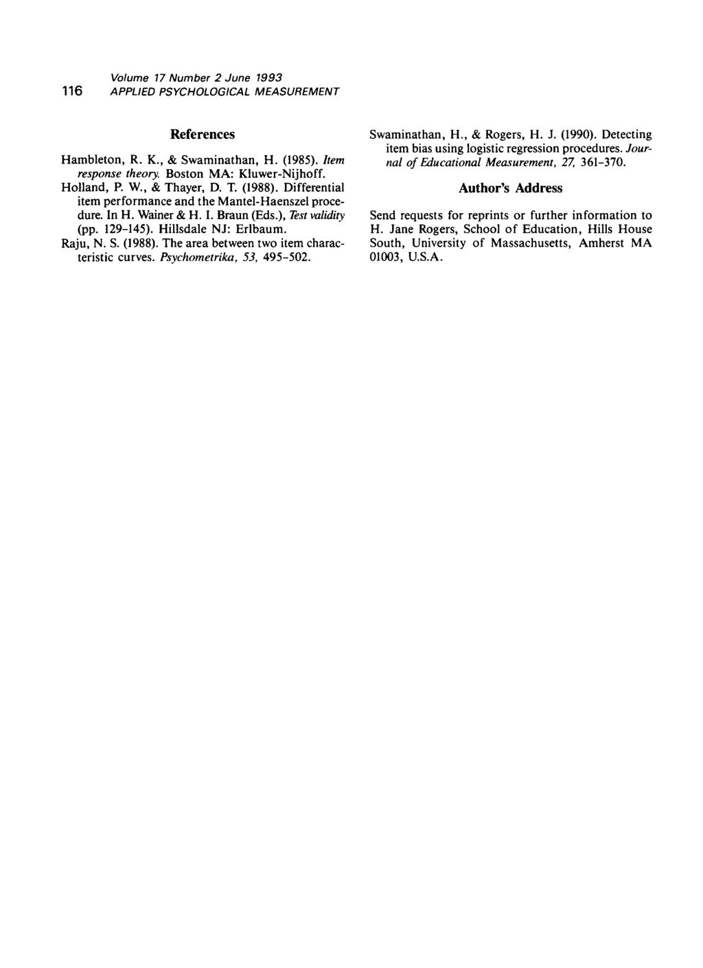 116 References Hambleton, R. K., & Swaminathan, H. (1985). Item response theory. Boston MA: Kluwer-Nijhoff. Holland, P. W., & Thayer, D. T. (1988).