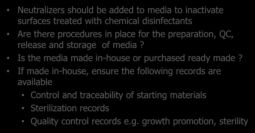 Monitoring Media Neutralizers should be added to media to inactivate surfaces treated with chemical disinfectants Are there procedures in place for the preparation, QC, release and storage of media?
