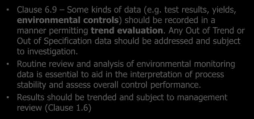Review and Analysis of Data Clause 6.9 Some kinds of data (e.g. test results, yields, environmental controls) should be recorded in a manner permitting trend evaluation.