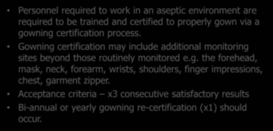Operator (Gowning) Qualification Personnel required to work in an aseptic environment are required to be trained and certified to properly gown via a gowning certification process.
