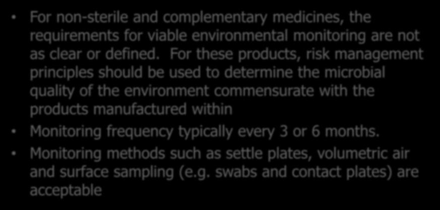 Non-sterile and Complementary Medicines For non-sterile and complementary medicines, the requirements for viable environmental monitoring are not as clear or defined.