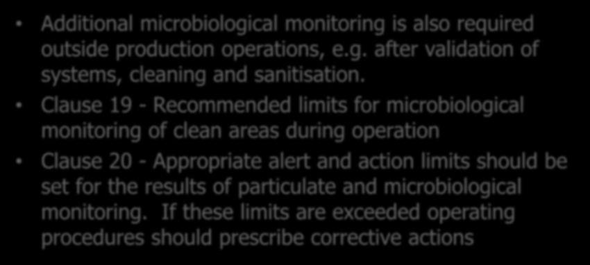 General Requirements for Viable Environmental Monitoring Annex 1 Additional microbiological monitoring is also required outside production operations, e.g. after validation of systems, cleaning and sanitisation.
