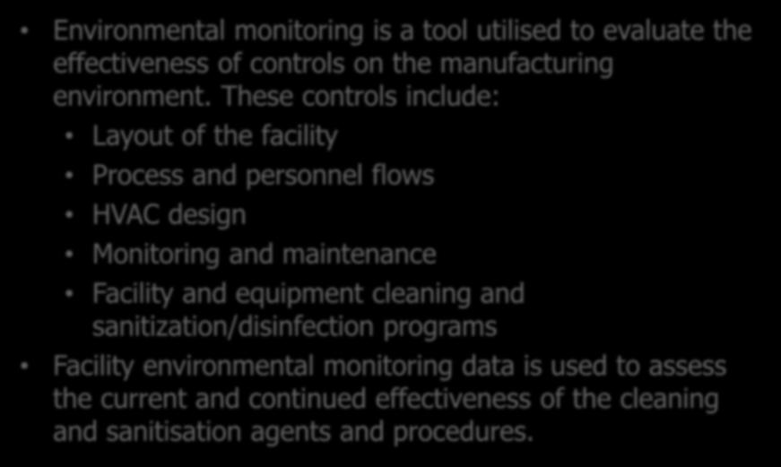 Viable Environmental Monitoring Environmental monitoring is a tool utilised to evaluate the effectiveness of controls on the manufacturing environment.