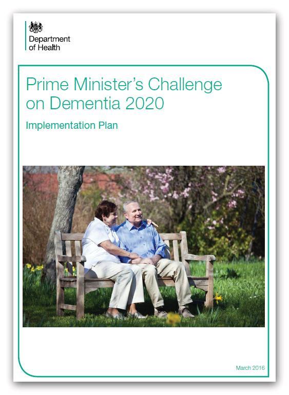 Prime Minister s Challenge Dementia 2020 Risk Reduction: NHS HealthCheck Programme (40 yrs and older) Dementia Diagnosis variation Dementia friendly Health & Care Settings Awareness and Social Action