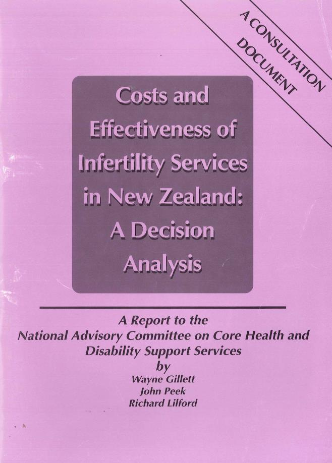 Costs and effectiveness of infertility services in New Zealand: a decision analysis (1995) Commissioned by National Advisory Committee on Core Health and Disability Support Services This paper is a