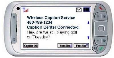 Wireless Caption Service will be available on a standard cell phone.