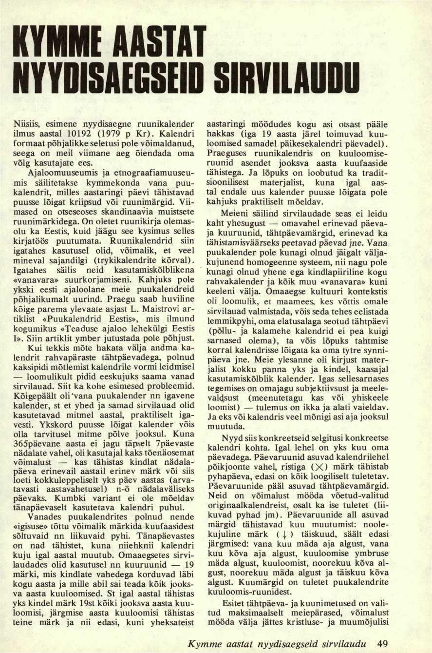 KYMME AASTAT NYYDISAEESEIU SIRVILAUDU Niisiis, esimene nyydisaegne ruunikalender ilmus aastal 10192 (1979 p Kr).