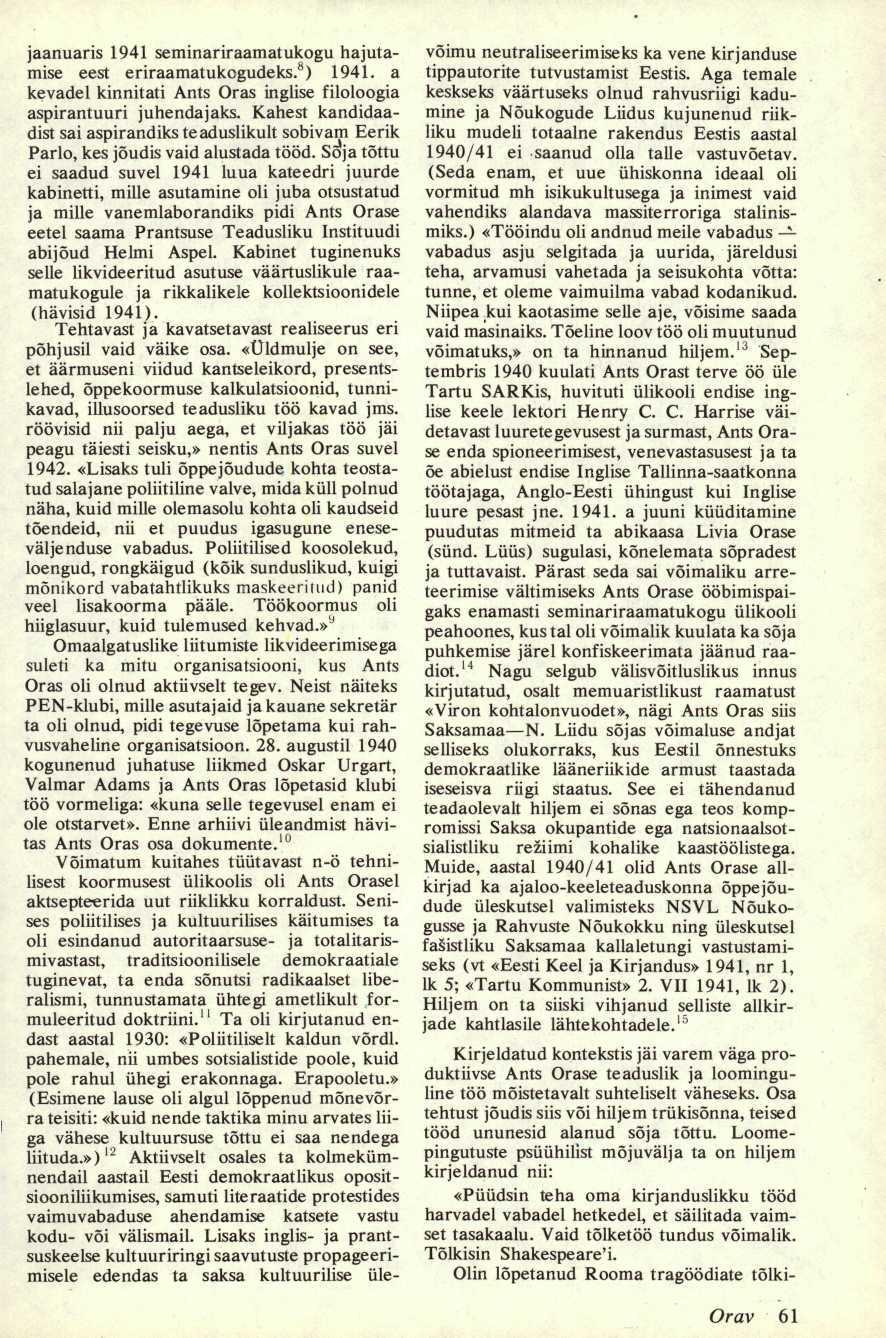 jaanuaris 1941 seminariraamatukogu hajutamise eest eriraamatukogudeks. 8 ) 1941. a kevadel kinnitati Ants Oras inglise filoloogia aspirantuuri juhendajaks.