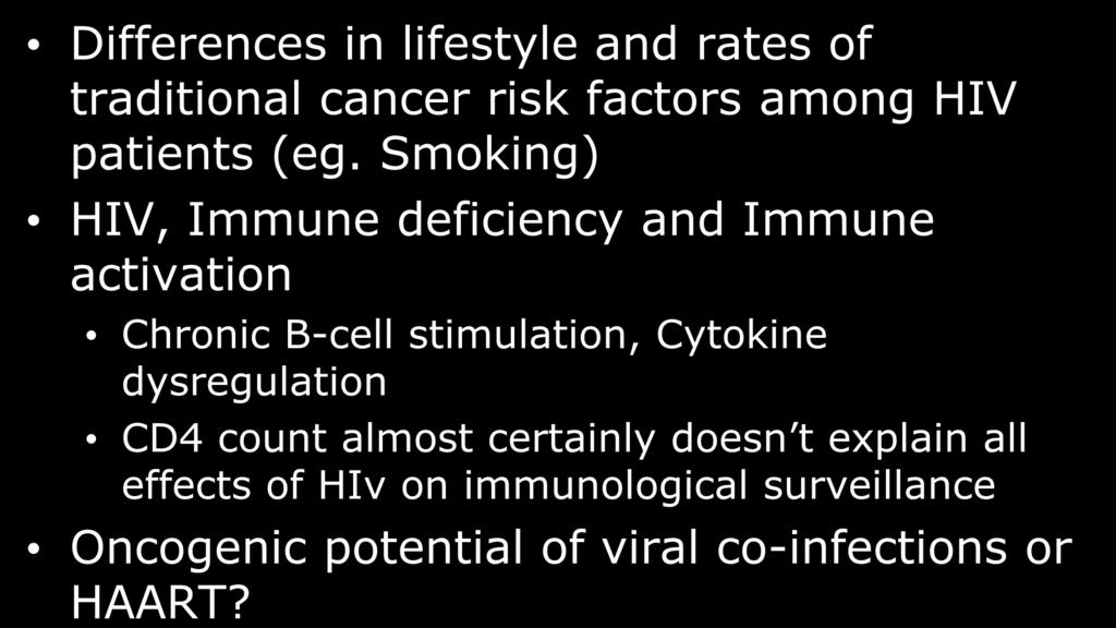 Potential Causes of High Rates of Non-AIDS-Defining Malignancies Differences in lifestyle and rates of traditional cancer risk factors among HIV patients (eg.