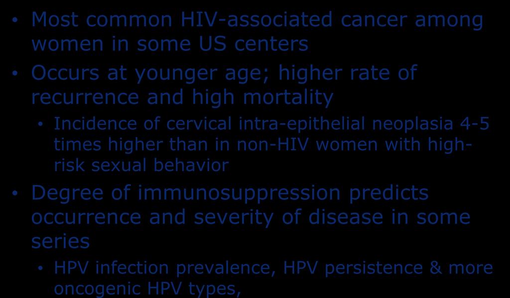 Cervical Cancer in HIV Patients Most common HIV-associated cancer among women in some US centers Occurs at younger age; higher rate of recurrence and high mortality Incidence of cervical