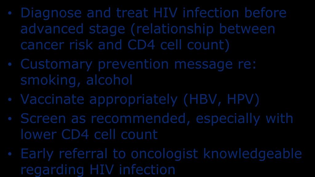 Reducing the Cancer Risk in HIV Infection Diagnose and treat HIV infection before advanced stage (relationship between cancer risk and CD4 cell count) Customary prevention message