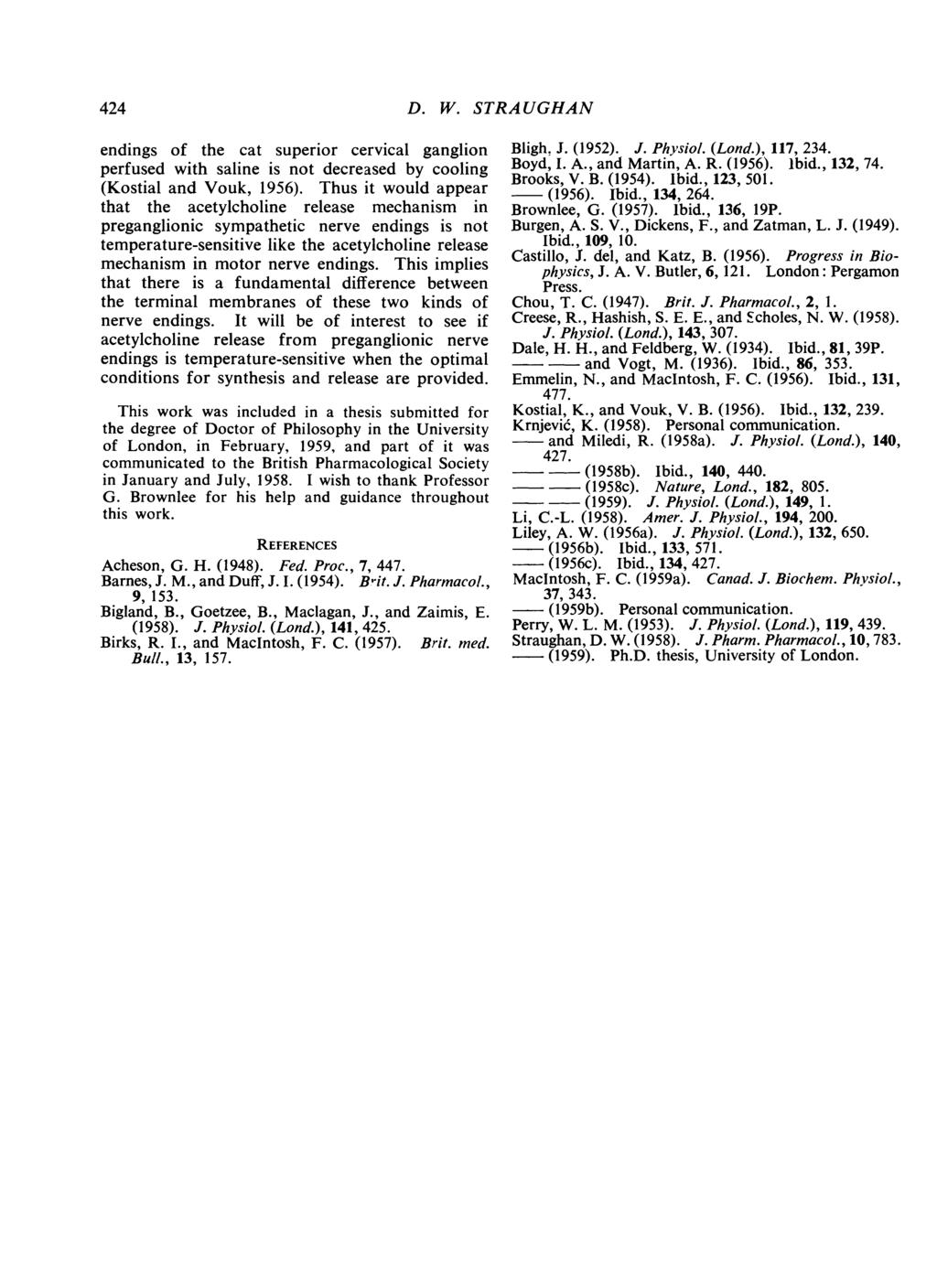 424 D. W. STRA UGHAN endings of the cat superior cervical ganglion perfused with saline is not decreased by cooling (Kostial and Vouk, 1956).