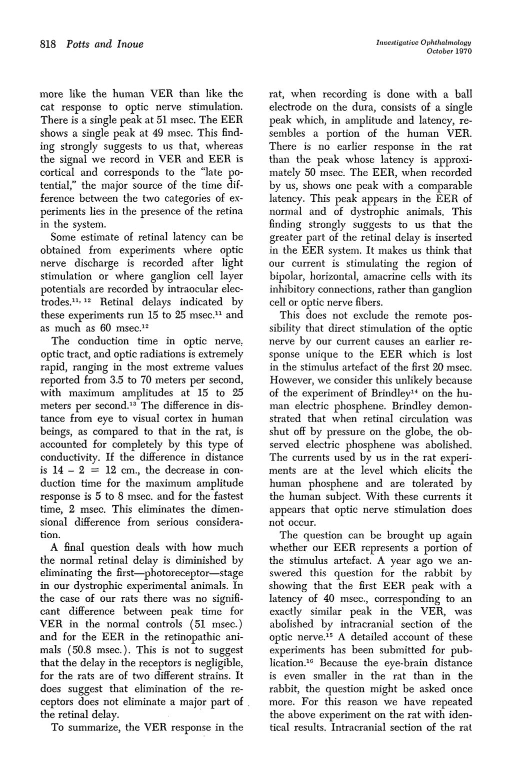 818 Potts and Inoue Investigative Ophthalmology October 1970 more like the human VER than like the cat response to optic nerve stimulation. There is a single peak at 51 msec.